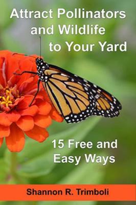 Paperback Attract Pollinators and Wildlife to Your Yard : 15 Free and Easy Ways Book