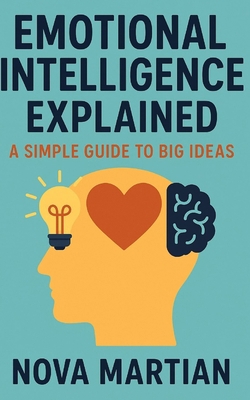 Emotional Intelligence Explained: A Simple Guid... B0F8P5WZHH Book Cover
