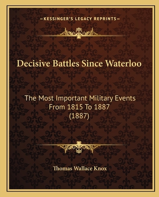 Decisive Battles Since Waterloo: The Most Impor... 1165436957 Book Cover