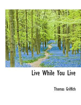 Live While You Live 1113587261 Book Cover