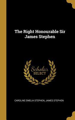 The Right Honourable Sir James Stephen 0530312093 Book Cover