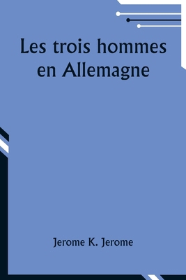 Les trois hommes en Allemagne [French] 9357957006 Book Cover