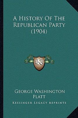 A History Of The Republican Party (1904) 1164533037 Book Cover