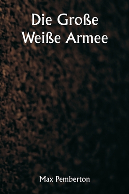 Die Große Weiße Armee [German] 935733582X Book Cover