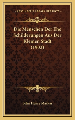 Die Menschen Der Ehe Schilderungen Aus Der Klei... [German] 1169065228 Book Cover