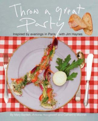 Throw a Great Party: Inspired by evenings in Pa... 0595437893 Book Cover