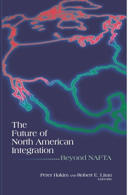 The Future of North American Integration: Beyon... 0815733984 Book Cover