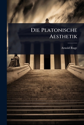 Die Platonische Aesthetik [German] 102365461X Book Cover
