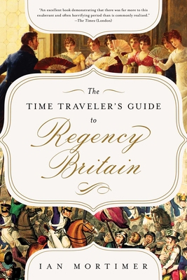 The Time Traveler's Guide to Regency Britain: A... 163936384X Book Cover
