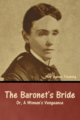 The Baronet's Bride; Or, A Woman's Vengeance B0CLNGDRR2 Book Cover