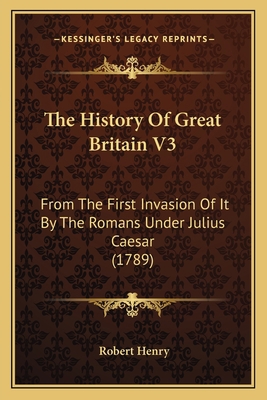 The History Of Great Britain V3: From The First... 1166337839 Book Cover