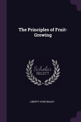 The Principles of Fruit-Growing 1377506002 Book Cover