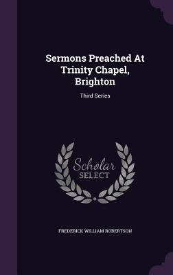 Sermons Preached At Trinity Chapel, Brighton: T... 1346437807 Book Cover