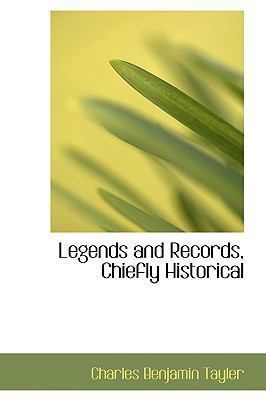 Legends and Records, Chiefly Historical 0559884702 Book Cover
