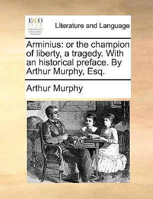 Arminius: Or the Champion of Liberty, a Tragedy... 1170798985 Book Cover