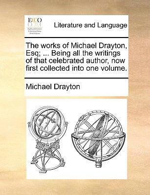 The Works of Michael Drayton, Esq; ... Being Al... 117066962X Book Cover