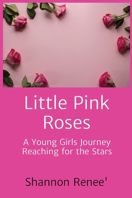 Little Pink Roses: A Young Girls Journey Reachi... 0578883643 Book Cover