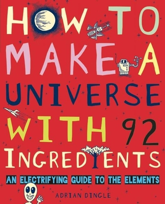 How to Make a Universe with 92 Ingredients: An ... 1771470089 Book Cover