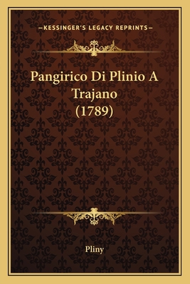Pangirico Di Plinio A Trajano (1789) [Italian] 1166286282 Book Cover