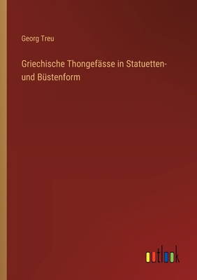 Griechische Thongefässe in Statuetten- und Büst... [German] 3385380537 Book Cover