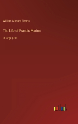 The Life of Francis Marion: in large print 3368304739 Book Cover