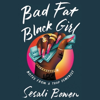Bad Fat Black Girl Lib/E: Notes from a Trap Fem... B095GNCTRP Book Cover