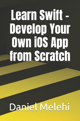 Learn Swift - Develop Your Own iOS App from Scr... B0C47WPZGL Book Cover