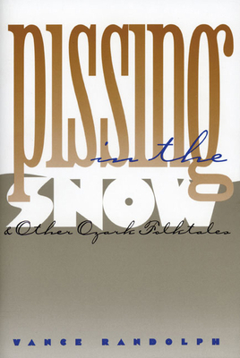Pissing in the Snow and Other Ozark Folktales 0252013646 Book Cover