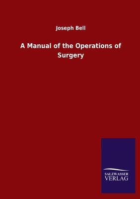 A Manual of the Operations of Surgery 3846052906 Book Cover
