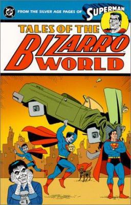 Tales of Bizarro World - From the Silver Age Pa... 1563896249 Book Cover