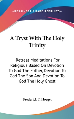 A Tryst with the Holy Trinity: Retreat Meditati... 1161630449 Book Cover