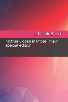 Mother Goose in Prose: New special edition B08J1WLXPF Book Cover