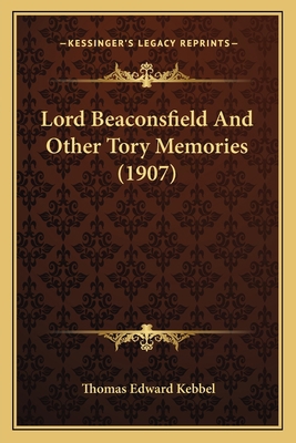 Lord Beaconsfield And Other Tory Memories (1907) 1164929909 Book Cover