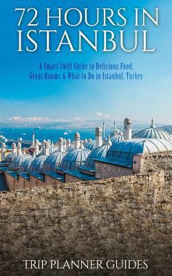 Istanbul: 72 Hours in Istanbul -A Smart Swift G... 1517122384 Book Cover