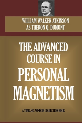 The Advanced Course In Personal Magnetism 151967256X Book Cover