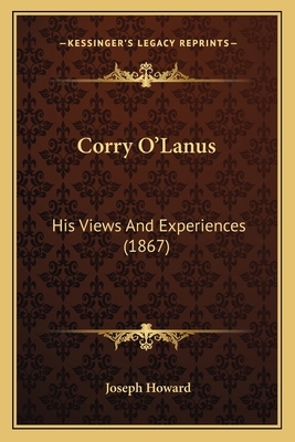 Corry O'Lanus: His Views And Experiences (1867) 1166461033 Book Cover