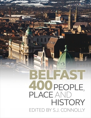 Belfast 400: People, Place and History 1846316340 Book Cover