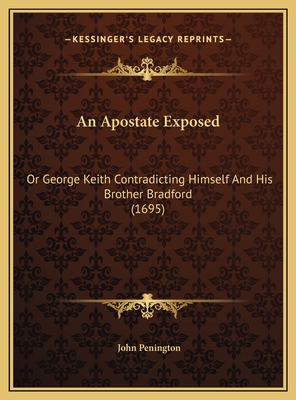 An Apostate Exposed: Or George Keith Contradict... 1169491170 Book Cover