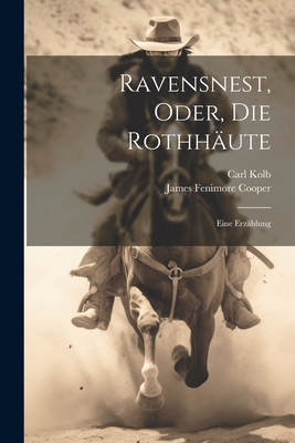 Ravensnest, Oder, Die Rothhäute: Eine Erzählung [German] 1021658553 Book Cover