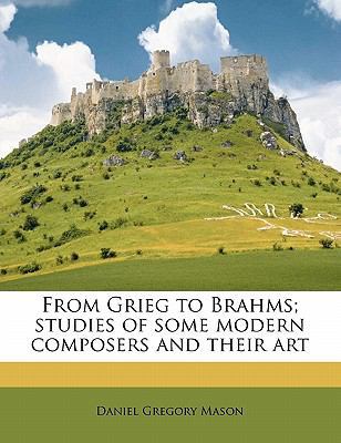 From Grieg to Brahms; Studies of Some Modern Co... 1177487527 Book Cover