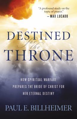 Destined for the Throne: How Spiritual Warfare ... 0764200356 Book Cover