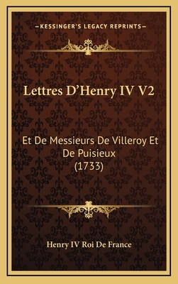 Lettres D'Henry IV V2: Et De Messieurs De Ville... [French] 1166364003 Book Cover