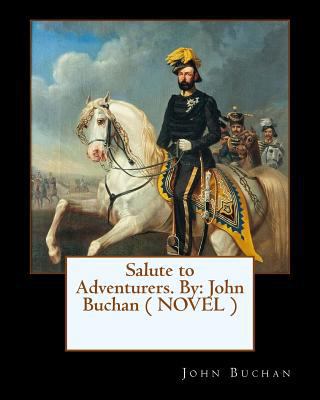 Salute to Adventurers. By: John Buchan ( NOVEL ) 154497230X Book Cover