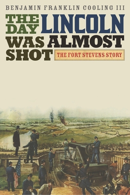 Day Lincoln Was Almost Shot: The Fort Stevens S... 0810886227 Book Cover