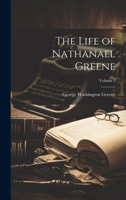 The Life of Nathanael Greene; Volume 3 1019887656 Book Cover