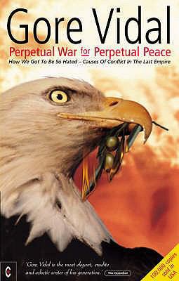 Perpetual War for Perpetual Peace : How We Got ... 1902636384 Book Cover