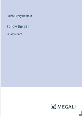 Follow the Ball: in large print 3387072600 Book Cover