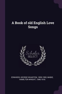 A Book of old English Love Songs 1378754638 Book Cover