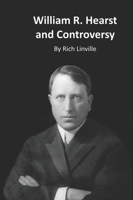 William R. Hearst and Controversy B08WNY4Z8G Book Cover