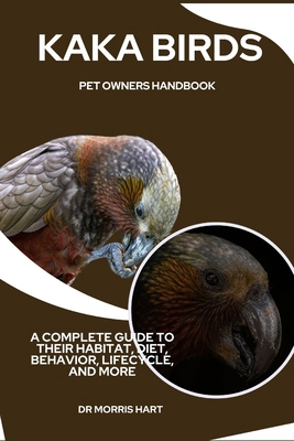 Kaka Birds Pet Owners Handbook: A Complete Guid... B0D3BDXGH3 Book Cover